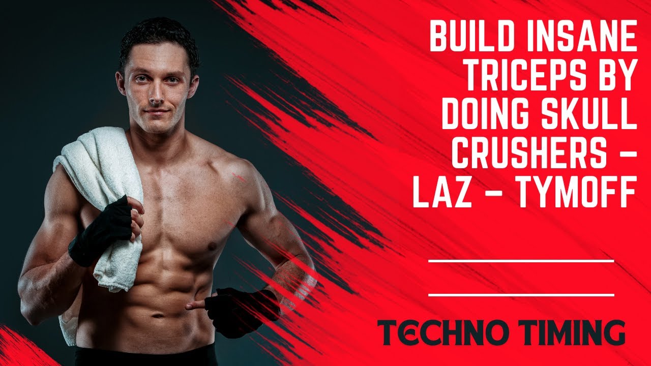 Build Insane Triceps by Doing Skull Crushers